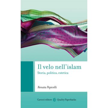 Il Velo Nell'islam. Storia, Politica, Estetica 