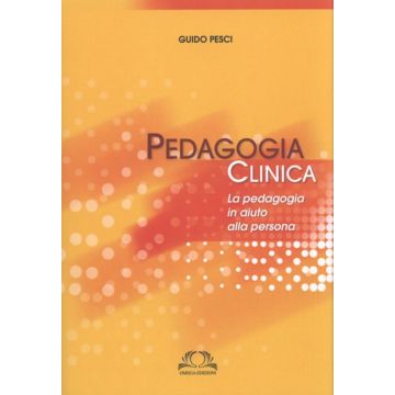 Pedagogia clinica - La pedagogia in aiuto alla persona    [Pesci - Omega Edizioni]