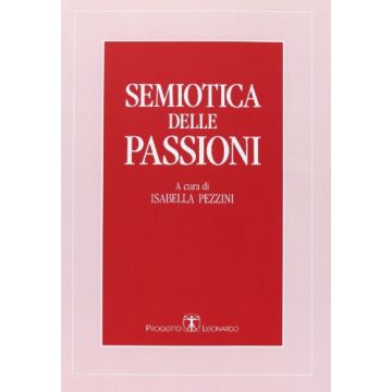 Semiotica Delle Passioni. Saggi Di Analisi Semantica E Testuale