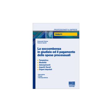 La Soccombenza In Giudizio Ed Il Pagamento Delle Spese Processuali - Tempistica - Modalità - Adempimenti - Aspetti fiscali - Organi deputati.      