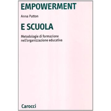 Empowerment E Scuola. Metodologie Di Formazione Nell'organizzazione Educativa