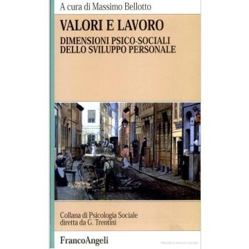Valori E Lavoro. Dimensioni Psico-sociali Dello Sviluppo Personale - Bellotto - Franco Angeli - 9788846403117