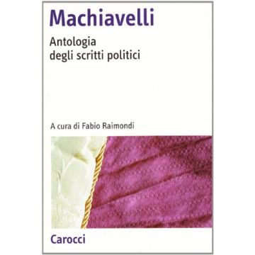 Machiavelli. Antologia Degli Scritti Politici