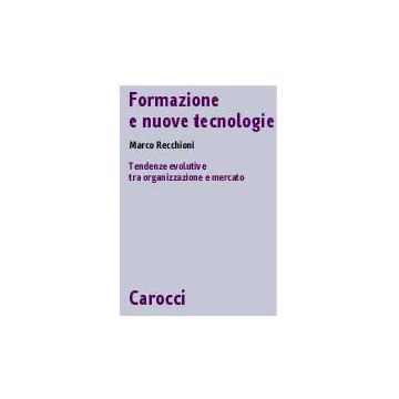 Formazione E Nuove Tecnologie. Tendenze Evolutive Tra Organizzazione E Mercato