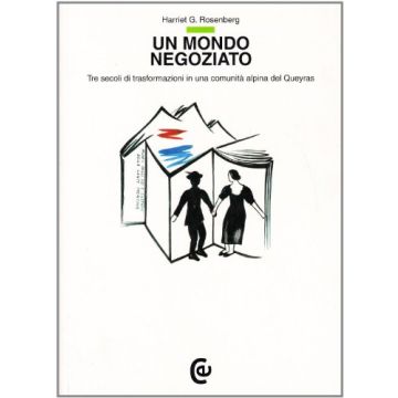 Un mondo negoziato. Tre secoli di trasformazioni in una comunità alpina del Queyras