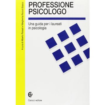 Professione Psicologo. Una Guida Per I Laureati In Psicologia