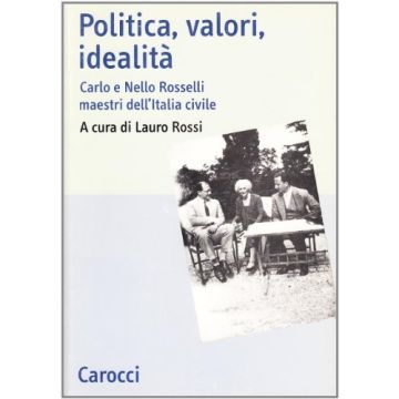 Politica, valori, idealità. Carlo e Nello Rosselli maestri dell'Italia civile