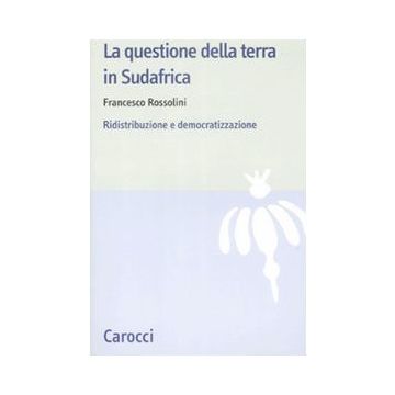 La Questione Della Terra In Sudafrica. Ridistribuzione E Democratizzazione 