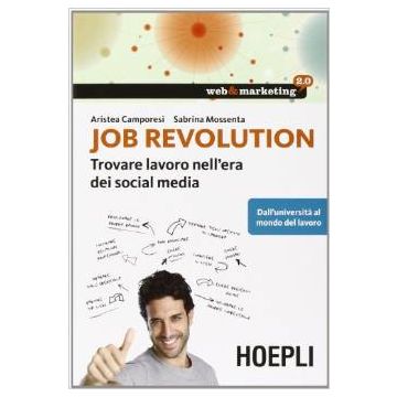 job-revolution-trovare-lavoro-nell-era-dei-social-media-camporesi-aristea-mossenta-sabrina-hoepli-9788820362768