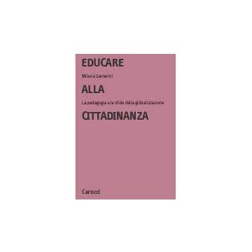 Educare Alla Cittadinanza. La Pedagogia E Le Sfide Della Globalizzazione