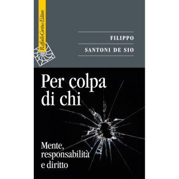 Per colpa di chi - Mente, responsabilità e diritto    [Santoni  - Cortina Raffaello]