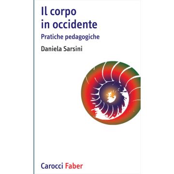 Il Corpo In Occidente. Pratiche Pedagogiche 