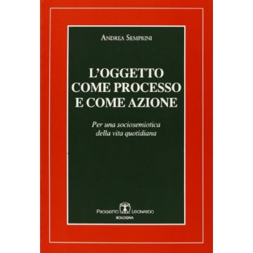 L'oggetto come processo e come azione. Per una sociosemiotica della vita quotidiana