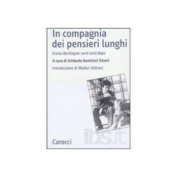 In compagnia dei pensieri lunghi. Enrico Berlinguer venti anni dopo