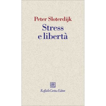 Stress e libertà  [Sloterdijk  - Cortina Raffaello]