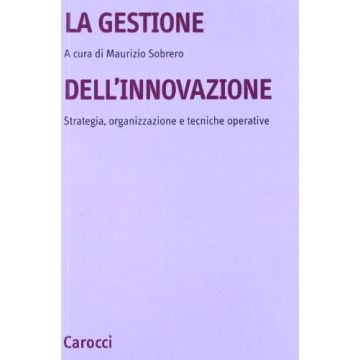 La gestione dell'innovazione. Strategia, organizzazione e tecniche operative
