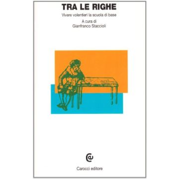 Tra Le Righe. Vivere Volentieri La Scuola Di Base