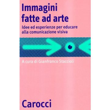 Immagini Fatte Ad Arte. Idee Ed Esperienze Per Educare Alla Comunicazione Visiva