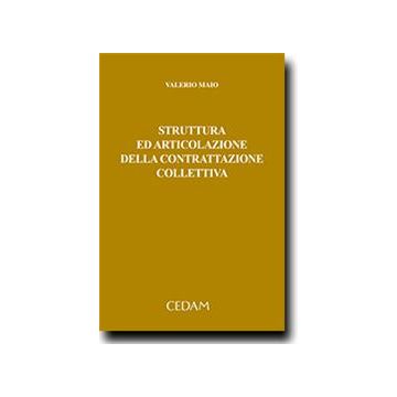 Struttura Ed Articolazione Della Contrattazione Collettiva - Maio Valerio - Cedam - 9788813345297