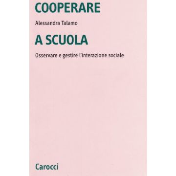 Cooperare A Scuola. Osservare E Gestire L'interazione Sociale