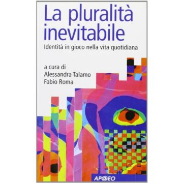 La Pluralita' Inevitabile. Identita' In Gioco Nella Vita Quotidiana 