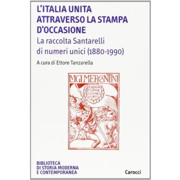 L'Italia unita attraverso la stampa d'occasione. La raccolta Santarelli di numeri unici (1880-1990)