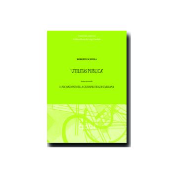 Utilitas Publica Elaborazione Della Giurisprudenza Severiana - Scevola Roberto - Cedam - 9788813331092