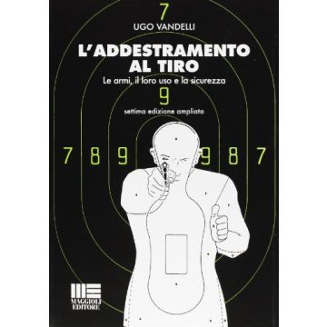 L' Addestramento Al Tiro - Le armi, il loro uso e la sicurezza. Edizione ampliata. Con aggiornamento