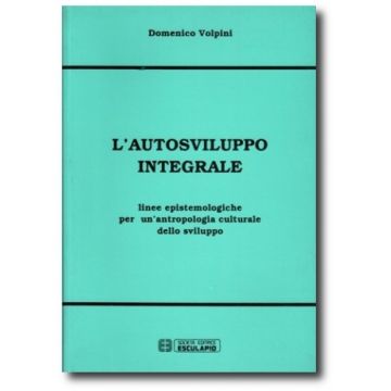 L' Autosviluppo Integrale. Linee Epistemologiche Per Un'antropologia Culturale Dello Sviluppo