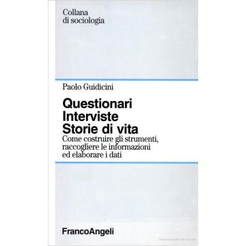 Questionari. Interviste. Storie Di Vita. Come Costruire Gli Strumenti, Raccogliere Le Informazioni Ed Elaborare I Dati - Guidicini Paolo - Franco Angeli - 9788820491338