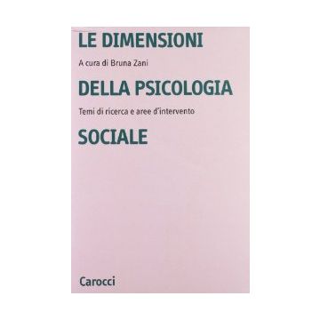 Le dimensioni della psicologia sociale. Temi di ricerca e aree di intervento