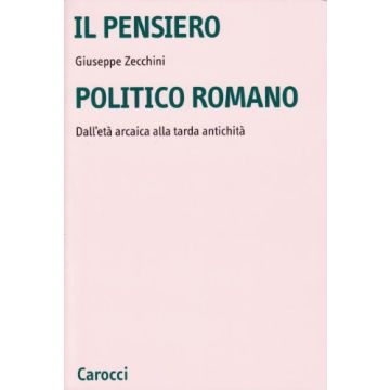 Il pensiero politico romano. Dall'età arcaica alla tarda antichità